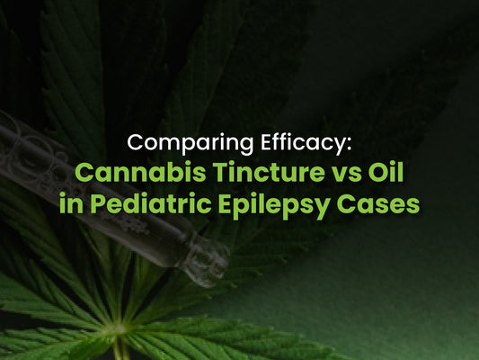 Cannabis Tincture vs Oil in Treating Paediatric Epilepsy