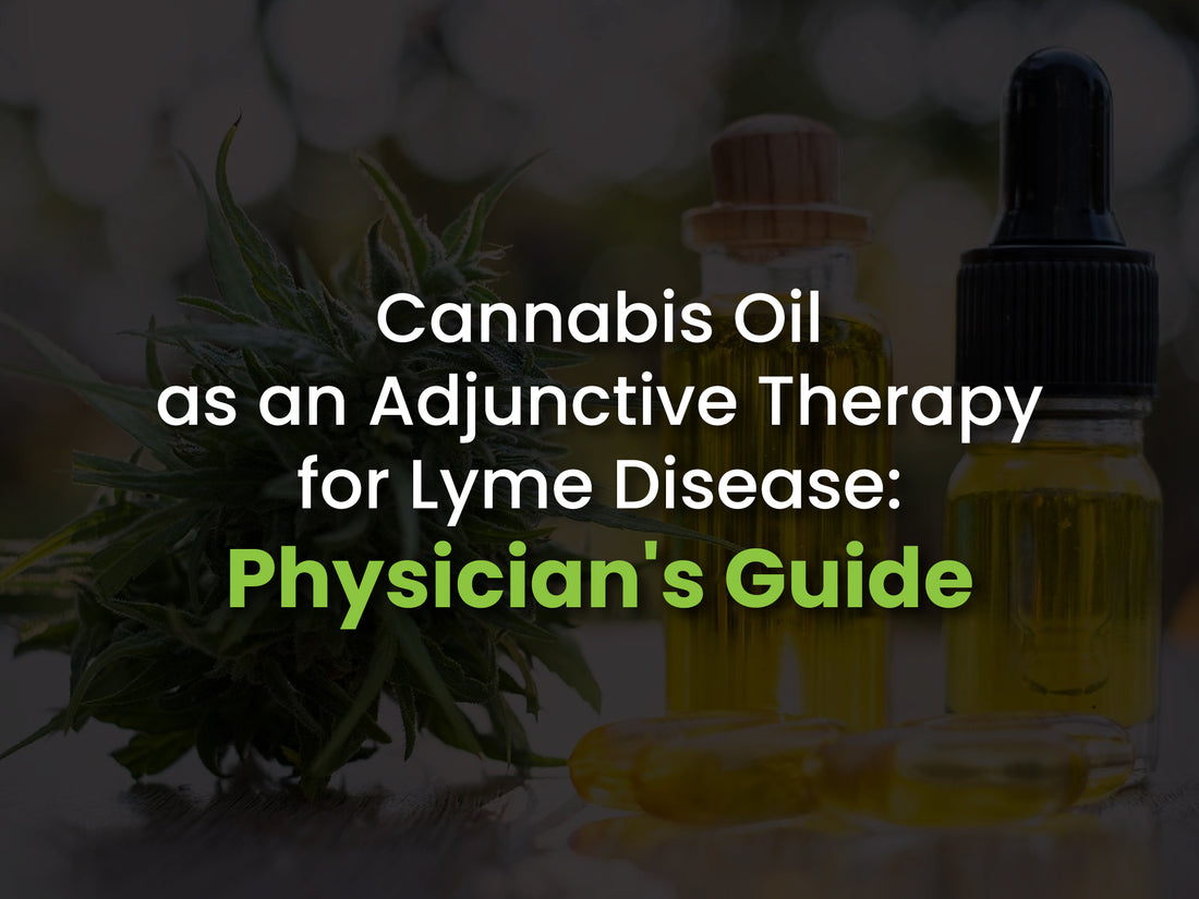 Cannabis Oil as an Adjunctive Therapy for Lyme Disease: Physician's Guide