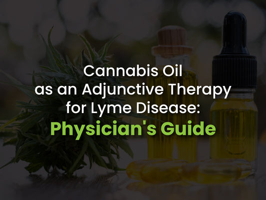 Cannabis Oil as an Adjunctive Therapy for Lyme Disease: Physician's Guide