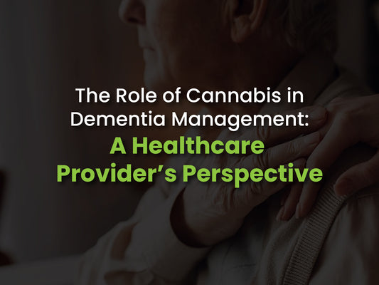 The Role of Cannabis in Dementia Management: A Healthcare Provider’s Perspective