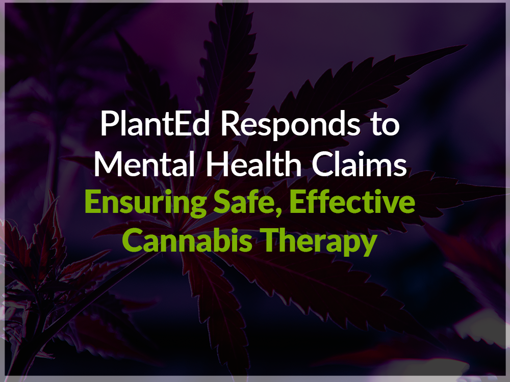 PlantEd Responds to Mental Health Claims: Ensuring Safe, Effective Cannabis Therapy